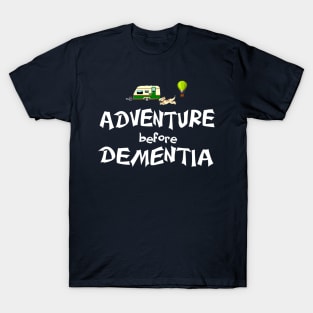 Adventure before dementia T-Shirt